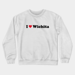 I Love Wichita Crewneck Sweatshirt